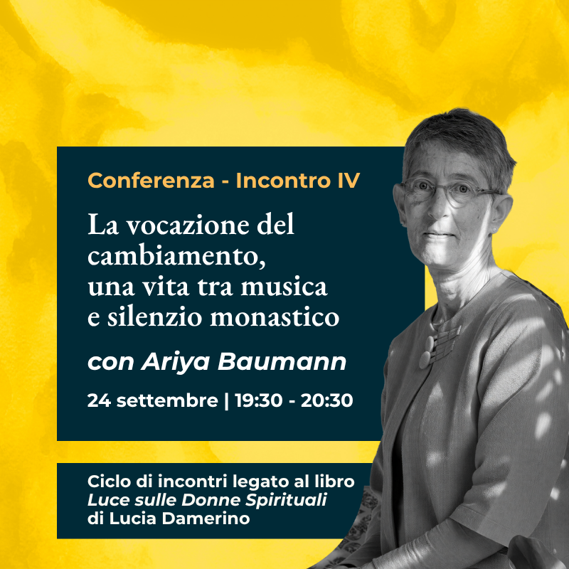 Conferenza "La vocazione del cambiamento, una vita tra musica e silenzio monastico" con Ariya Baumann