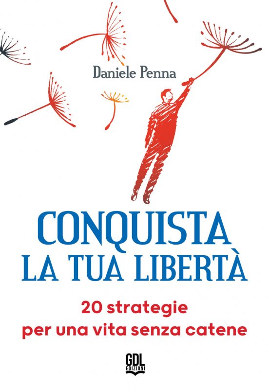Conquista la tua libertà. 20 strategie per una vita senza catene