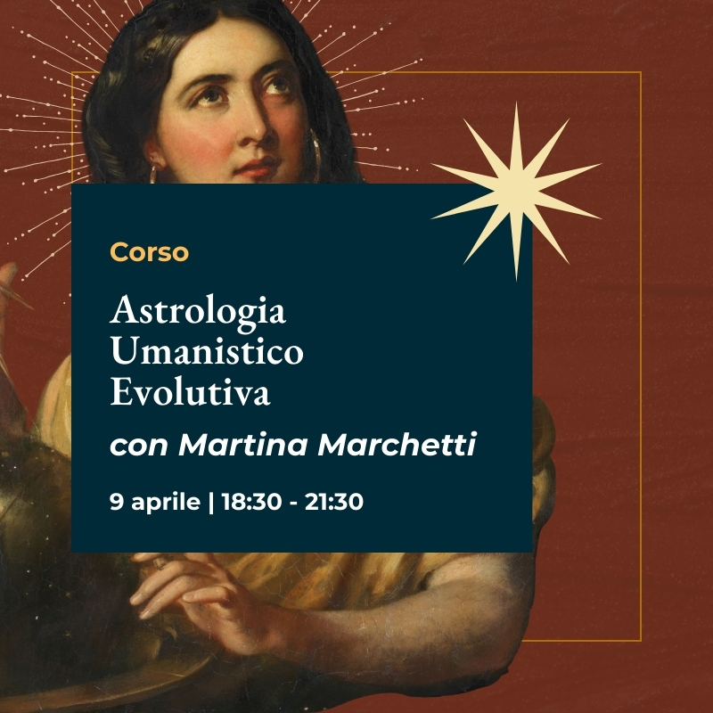 Corso di Astrologia Umanistico Evolutiva a cura di Martina Marchetti