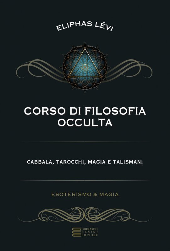 Corso di filosofia occulta. Cabbala, tarocchi, magia e talismani