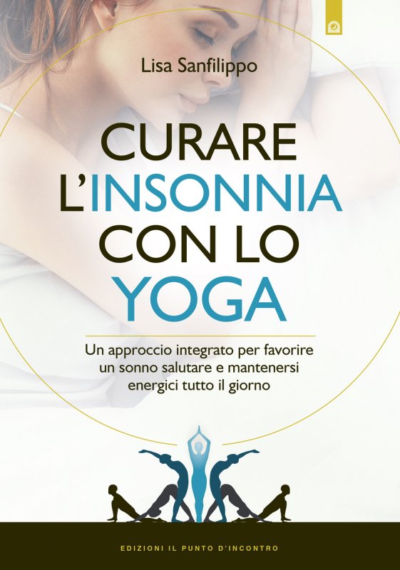 Curare l'insonnia con lo yoga. Un approccio integrato per favorire un sonno salutare e mantenersi energici tutto il giorno