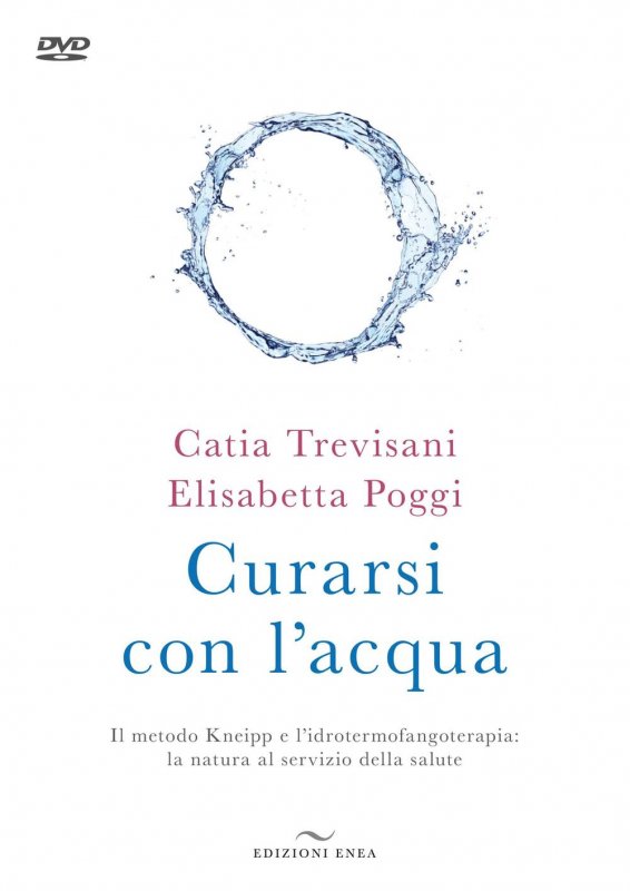 Curarsi con l'acqua. Il metodo Kneipp e l'idrotermofangoterapia: la natura al servizio della salute