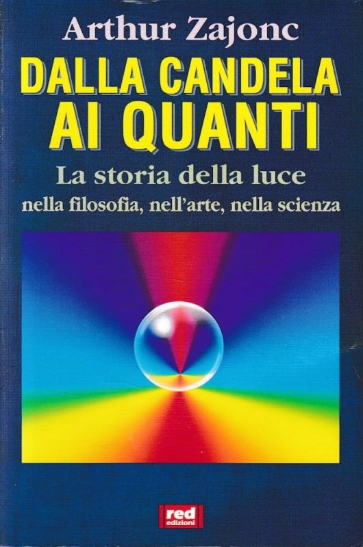 Dalla candela ai quanti. La storia della luce nella filosofia, nell'arte e nella scienza