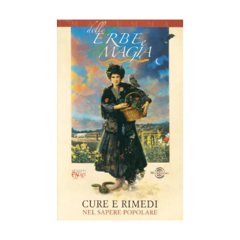 Delle erbe e della magia. Cure e rimedi nel sapere popolare