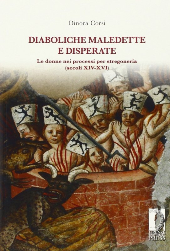 Diaboliche, maledette e disperate le donne nei processi per stregoneria (secoli XIV-XVI)