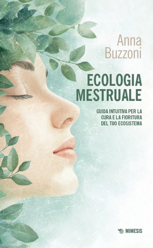 Ecologia mestruale. Guida intuitiva per la cura e la fioritura del tuo ecosistema