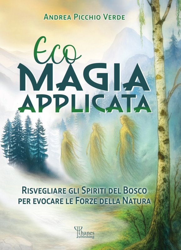 Ecomagia applicata. Risvegliare gli spiriti del bosco per evocare le forze della natura