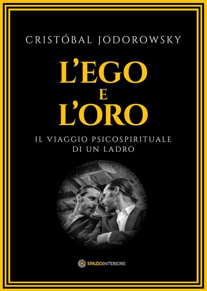 Ego e l'oro. il viaggio psicospirituale di un ladro(l')