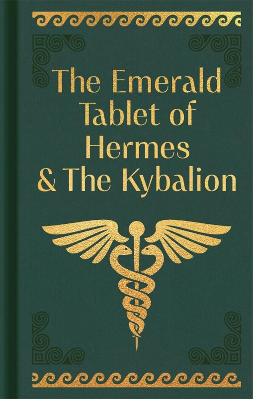 Emerald tablet of hermes & the kybalion (the)