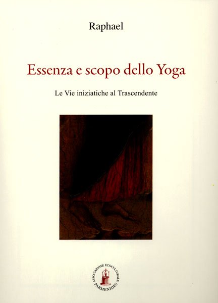 Essenza e scopo dello yoga. Le vie iniziatiche al trascendente