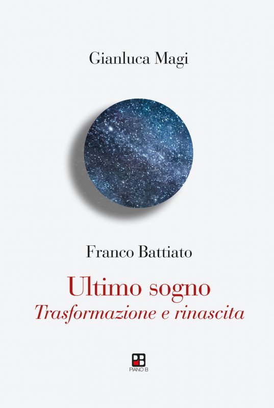Franco Battiato. Ultimo sogno. Trasformazione e rinascita