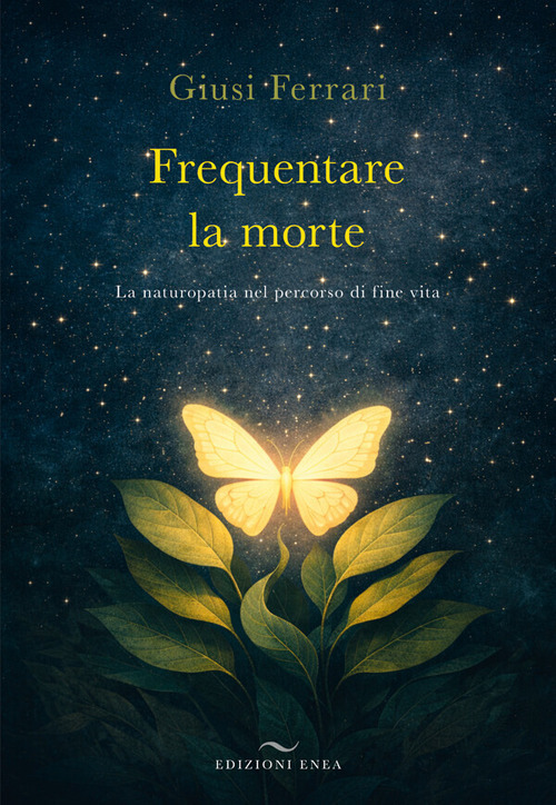 Frequentare la morte. La naturopatia nel percorso di fine vita