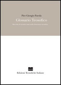 Glossario teosofico. Raccolta di termini usati nella letteratura teosofica