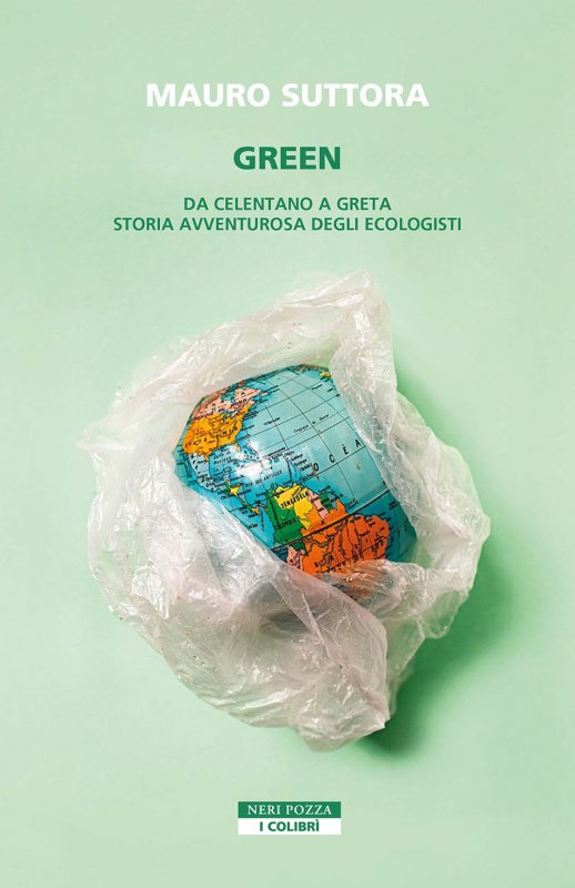Green. Da Celentano a Greta. Storia avventurosa degli ecologisti