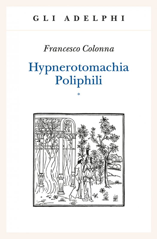 Hypnerotomachia Poliphili: Riproduzione dell'edizione italiana aldina del 1499. Introduzione, traduzione e commento