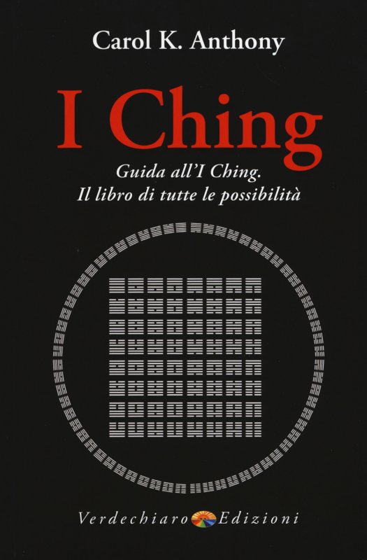 I Ching. Guida all'I Ching. Il libro di tutte le possibilità