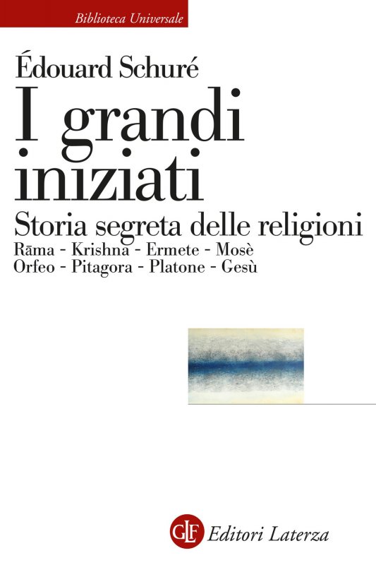 I grandi iniziati. Rama, Krishna, Ermete, Mosè, Orfeo, Pitagora, Platone, Gesù. Breve storia segreta delle religioni