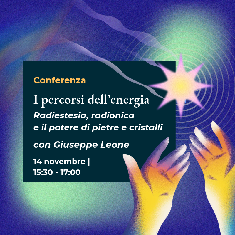 Conferenza "I percorsi dell’energia. Radiestesia, radionica e il potere di pietre e cristalli" con Giuseppe Leone