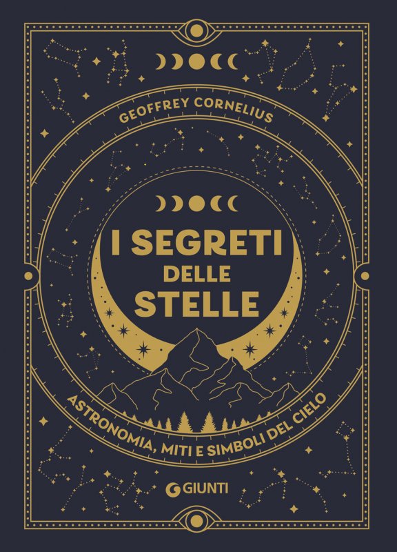 I segreti delle stelle. Astronomia, miti e simboli del cielo