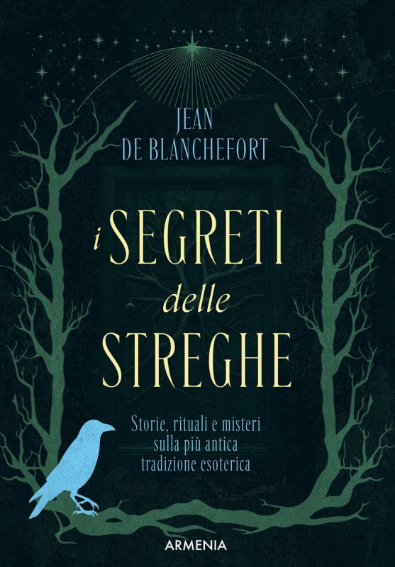 I segreti delle streghe. Storie, rituali e misteri sulla più antica tradizione esoterica