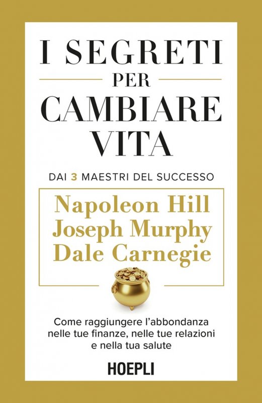 I segreti per cambiare vita. Come raggiungere l'abbondanza nelle tue finanze, nelle tue relazioni e nella tua salute