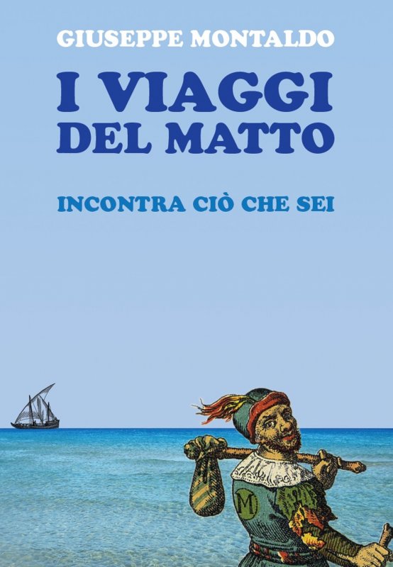 I viaggi del matto. Incontra ciò che sei