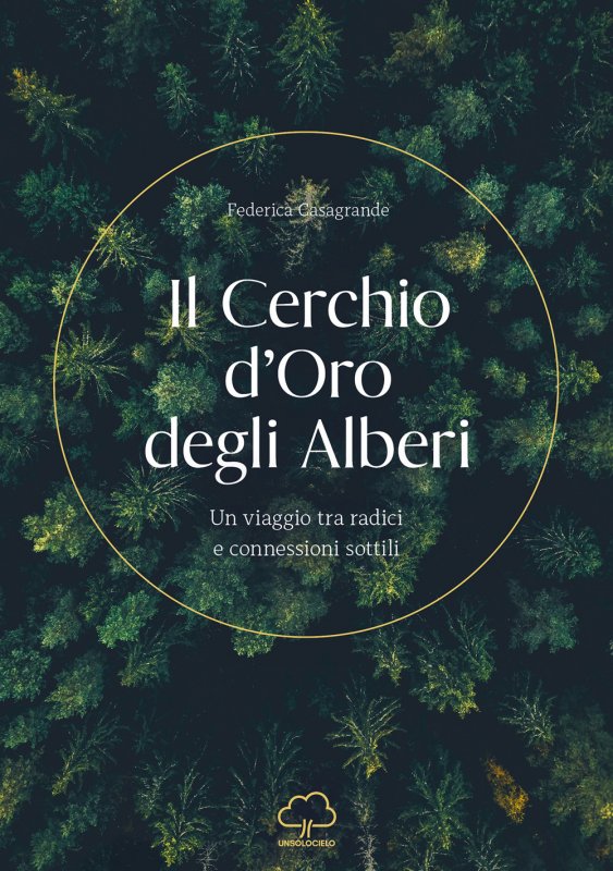 Il cerchio d'oro degli alberi. Un viaggio tra radici e connessioni sottili