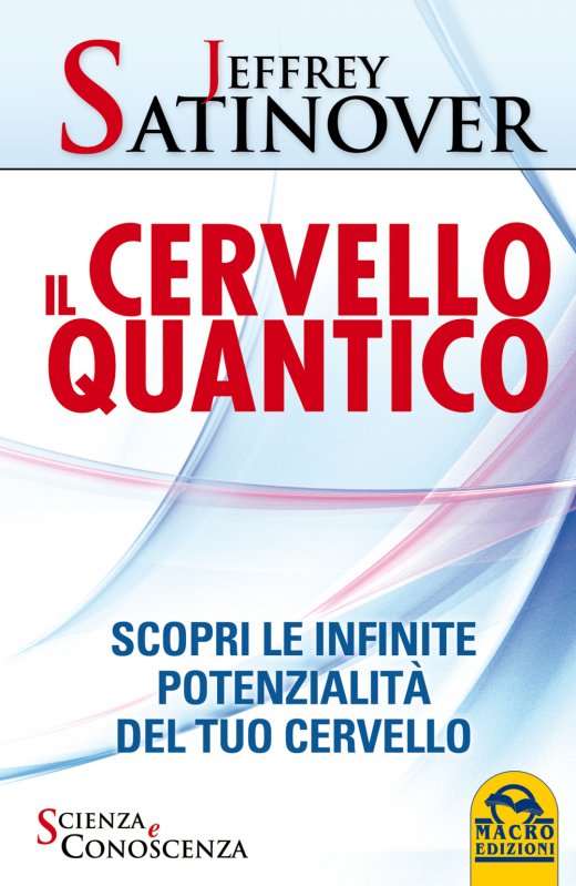 Il cervello quantico. Scopri le infinite potenzialità del tuo cervello