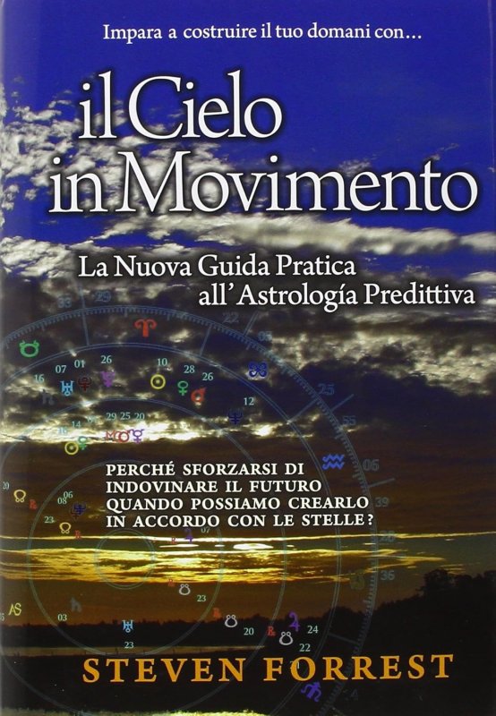 Il Cielo in movimento. Creare il futuro con l'astrologia predittiva del terzo millennio