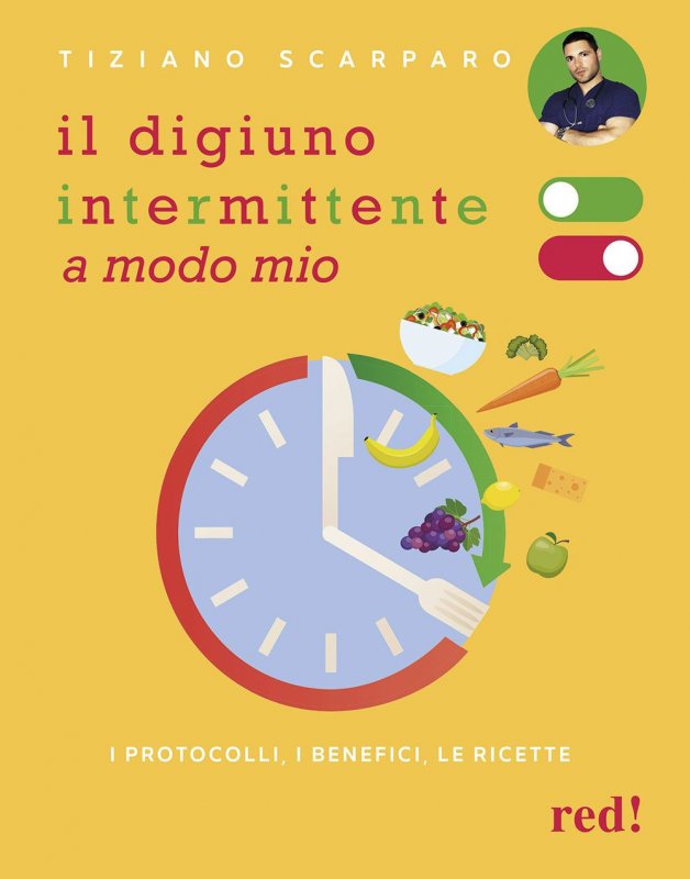 Il digiuno intermittente a modo mio. I protocolli, i benefici, le ricette