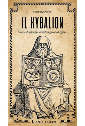 Il Kybalion. Studio di filosofia ermetica greca ed egizia