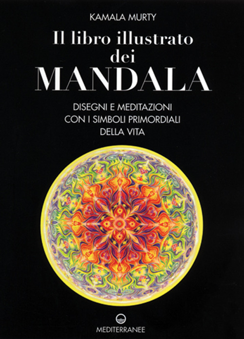 Il libro illustrato dei mandala. Disegni e meditazioni con i simboli di vita primordiali
