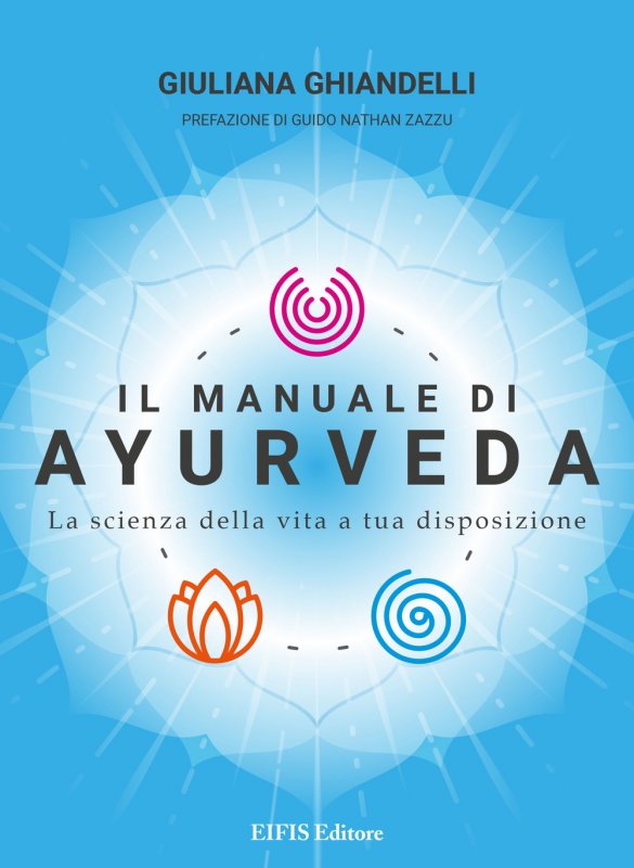 Il manuale di Ayurveda. La scienza della vita a tua disposizione