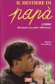 Il mestiere di papà. Il ruolo del padre nello sviluppo del bambino e nella crescita di tutta la famiglia