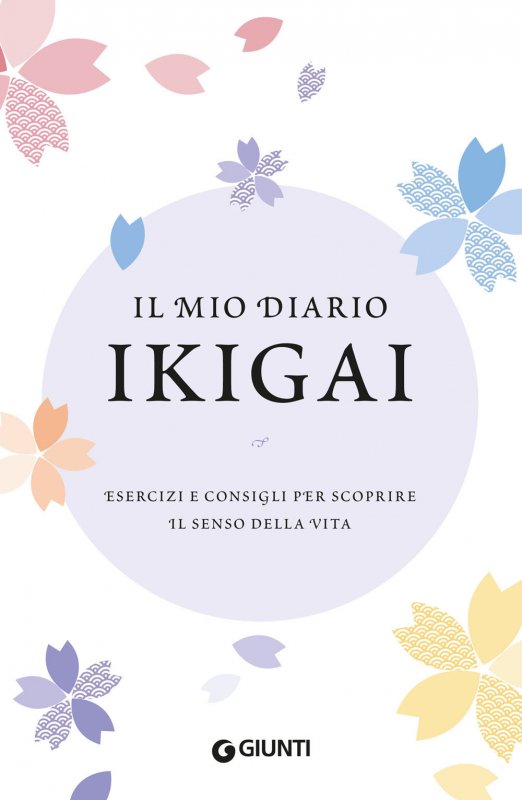 Il mio diario Ikigai. Esercizi e consigli per scoprire il senso della vita
