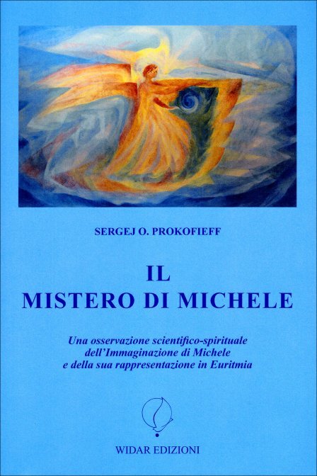 Il mistero di Michele. Una osservazione scientifico-spirituale dell'immaginazione di Michele e della sua rappresentazione in Euritmia