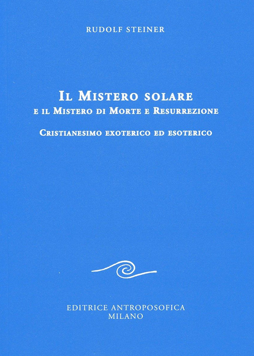 Il mistero solare e il mistero di morte e resurrezione. Cristianesimo exoterico ed esoterico