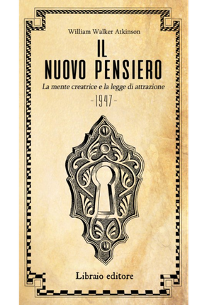Il nuovo pensiero. La mente creatrice e la legge d'attrazione