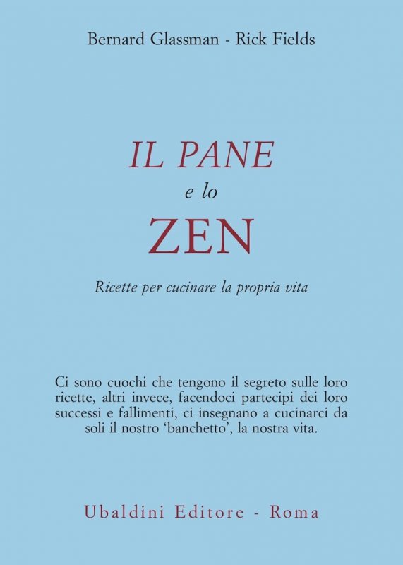 Il pane e lo zen. Ricette per cucinare la propria vita