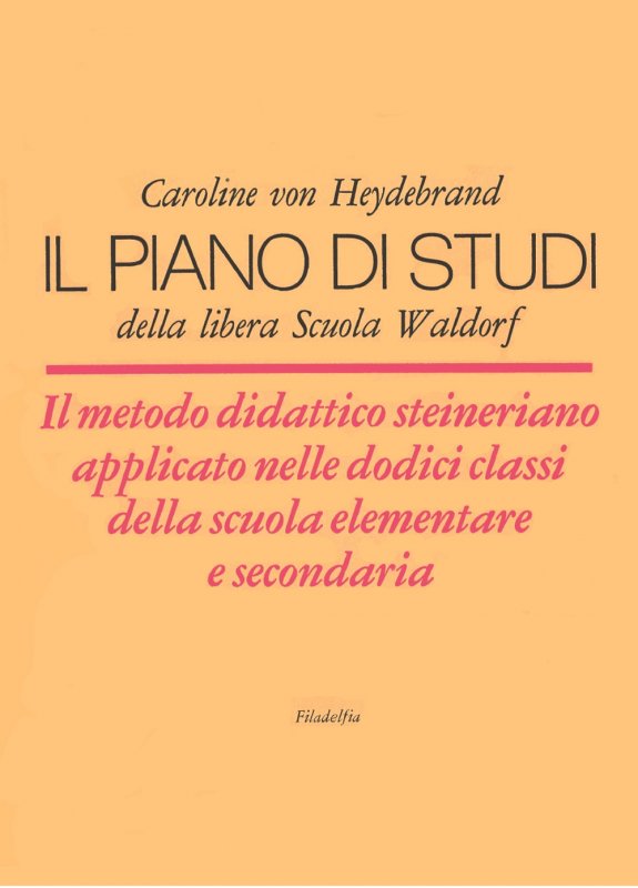 Il piano di studi della libera Scuola Waldorf. Il metodo didattico steineriano applicato nelle dodici classi della scuola elementare e secondaria