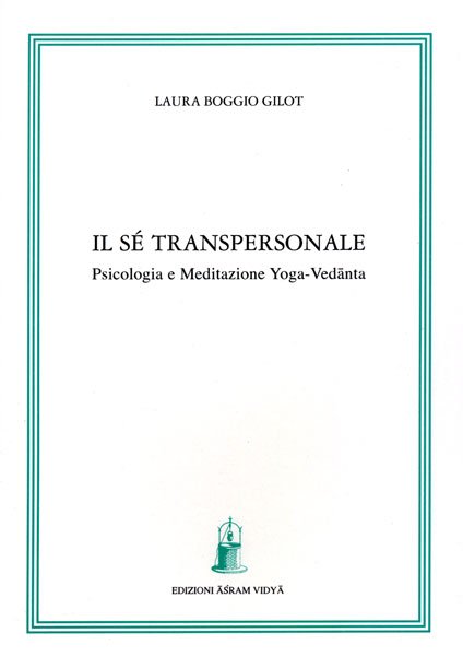 Il sé transpersonale. Psicologia e meditazione yoga-vedanta