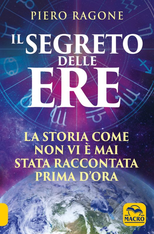 Il segreto delle ere. La storia come non vi è mai stata raccontata prima d'ora