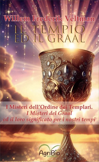 Il tempio ed il Graal. I misteri dell'ordine dei templari. I misteri del Graal ed il loro significato per i nostri tempi