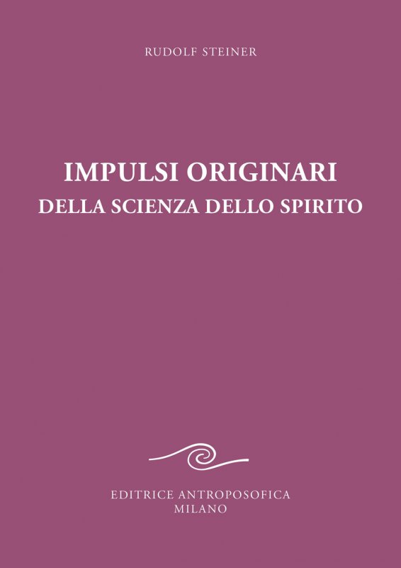 Impulsi originari della scienza dello spirito. Esoterismo cristiano alla luce della nuova conoscenza spirituale