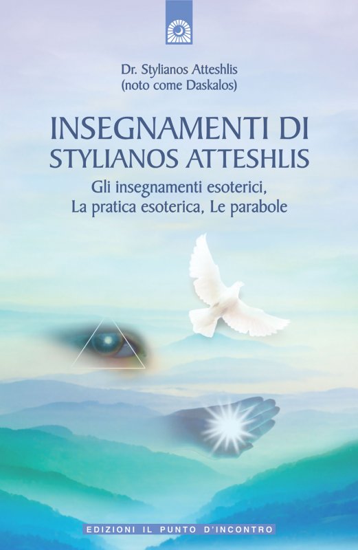 Insegnamenti di Stylianos Atteshlis. Gli insegnamenti esoterici, la pratica esoterica, le parabole