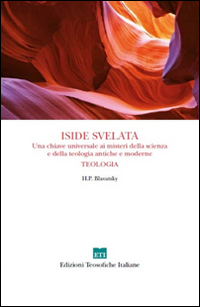 Iside svelata. Una chiave universale ai misteri della scienza e della teologia antiche e moderne. Teologia