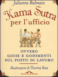 Kama Sutra per l'ufficio ovvero gioie e godimenti sul posto di lavoro