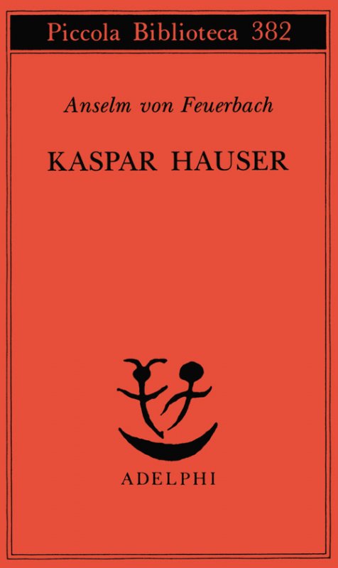 Kaspar Hauser. Un delitto esemplare contro l'anima