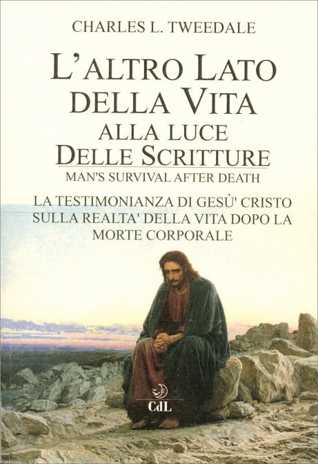L'altro lato della vita alla luce delle Scritture. La testimonianza di Gesù Cristo sulla realtà della vita dopo la morte corporale