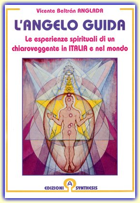 L'angelo guida. Le esperienze spirituali di un chiaroveggente in Italia e nel mondo